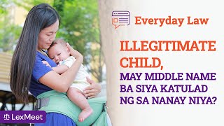 ILLEGITIMATE CHILD, May Middle Name ba sya Katulad ng sa Nanay Niya?