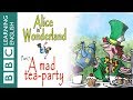 Alice in Wonderland part 7: A mad tea-party