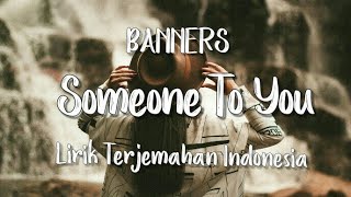 Someone to You - BANNERS | Lirik Terjemahan Indonesia |