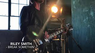 Riley Smith - BREAK SOMETHIN' chords