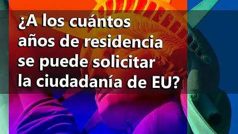 ¿Cuánto tiempo se necesita para obtener la nacionalidad americana?