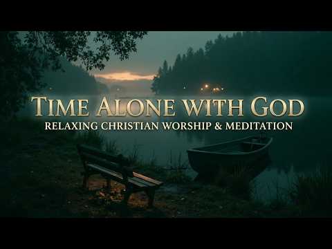 TIME ALONE WITH GOD 🕊️ Soaking Worship Instrumental for Deep Prayer & Inner Healing