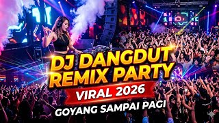 Dj Dangdut Remix Party Viral Tiktok 2026  Viral Spotify  Goyang Sdanai Pagi Dj Dangdut 