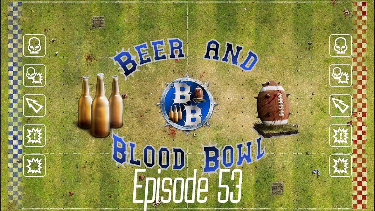 Beer & Blood Bowl . . . . . . . . . .  Episode 53