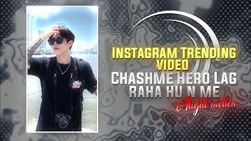 CHASHME MAIN EK DA HERO LAG RAHA HU NA ME INSTAGRAM VIRAL REEL EDITING ALIGHT MOTION 😎😈