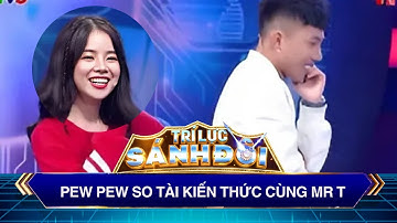 Trí Lực Sánh Đôi | Pew Pew so tài kiến thức cùng Mr T