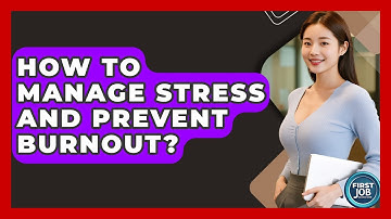 How To Manage Stress And Prevent Burnout? - First Job Success Guide