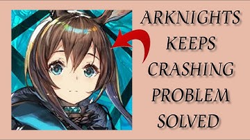 How To Solve Arknights App Keeps Crashing Problem || Rsha26 Solutions