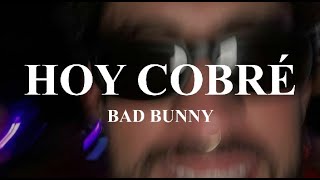 BAD BUNNY - HOY COBRÉ [Letra // Lyrics]