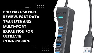 PHIXERO USB Hub Review: Fast Data Transfer and Multi-Port Expansion for Ultimate Convenience
