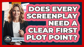 Does Every Screenplay Need A Clear First Plot Point?