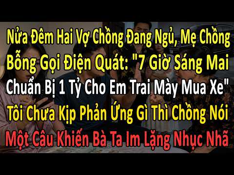 Nửa Đêm Mẹ Chồng Gọi: "7 Giờ Sáng Mai Chuẩn Bị 1 Tỷ Cho Em Trai Mày Mua Xe!" Chồng Tôi Lập Tức Đáp