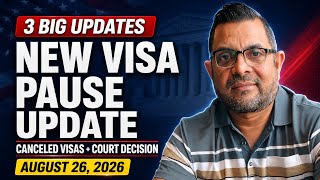 Important Update on the New Visa Pause + Canceled Visa Cases & Major Court Decision  August 26, 2026