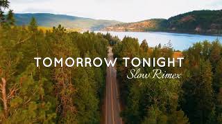 DJ SLOW REMIX !!! Tomorrow Tonight - Slow Remix