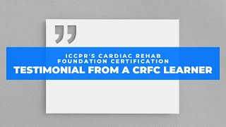 ICCPR's Cardiac Rehab Foundation Certification: Testimonial from a CRFC learner