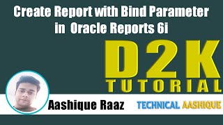 Bind parameter in Oracle Reports 6i|D2K Tutorial|Technical Aashique