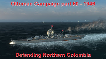 Ottoman Campaign 1946 - Part 60 - Defending Northern Colombia - UAD; DIP GG Mod