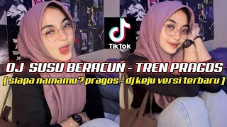 DJ SUSU BERACUN - PRAGOS TREN VIRAL FYP TIK TOK || VERSI TERBARU 2023