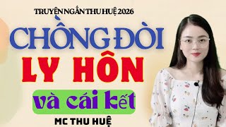 Truyện Ngắn Thu Huệ Chồng Đòi Ly Hôn Và Cái Kết | Kể Truyện Đêm Khuya Mới Nhất 2026