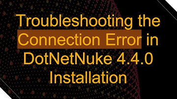 Troubleshooting the Connection Error in DotNetNuke 4.4.0 Installation