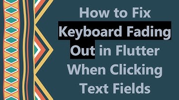 How to Fix Keyboard Fading Out in Flutter When Clicking Text Fields