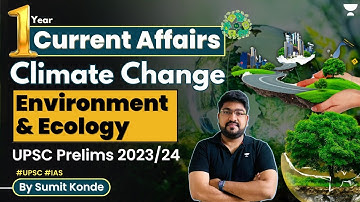 1 year Current Affairs on Climate Change | Environment & Ecology UPSC IAS | By Sumit Konde | P2