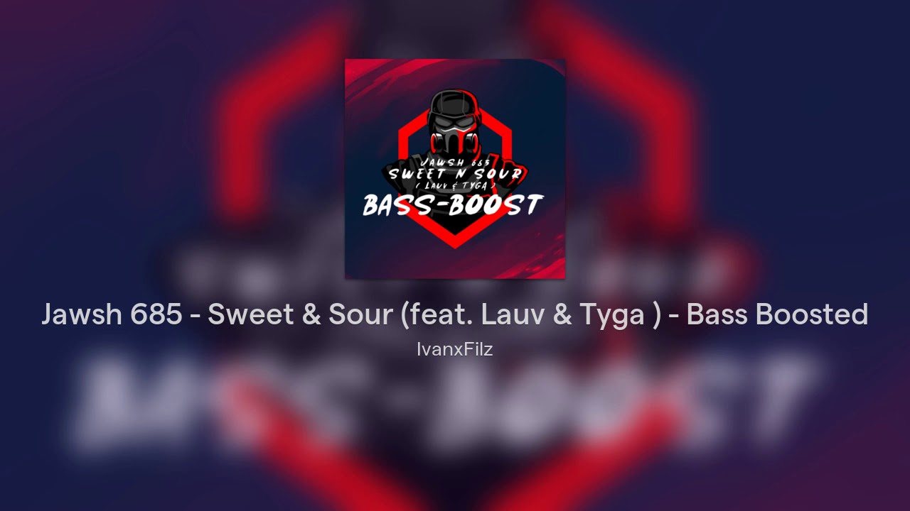Jawsh 685 Sweet & Sour (feat. Lauv & Tyga ) Bass Boosted YouTube