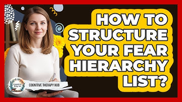 How To Structure Your Fear Hierarchy List?