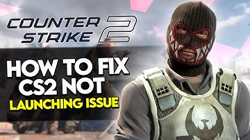 How to Fix CS2 Not Launching or Opening from Steam (Quick & Easy Tutorial)