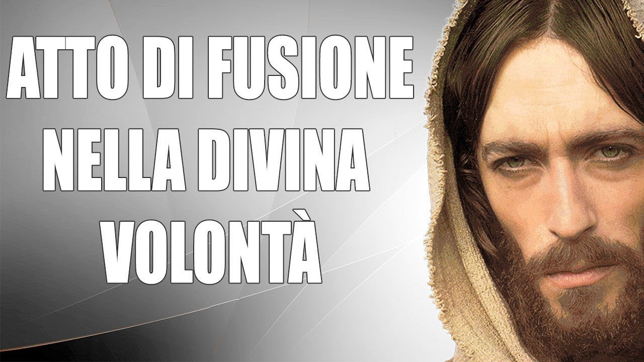Atto di Fusione nella Divina Volontà -  Gesù a Luisa Piccarreta