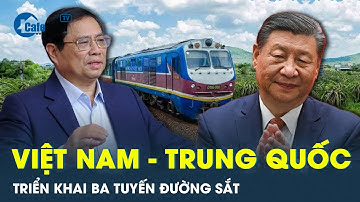 Triển khai 3 tuyến đường sắt, thúc đẩy kết nối hai nền kinh tế Việt Nam-Trung Quốc | CafeLand