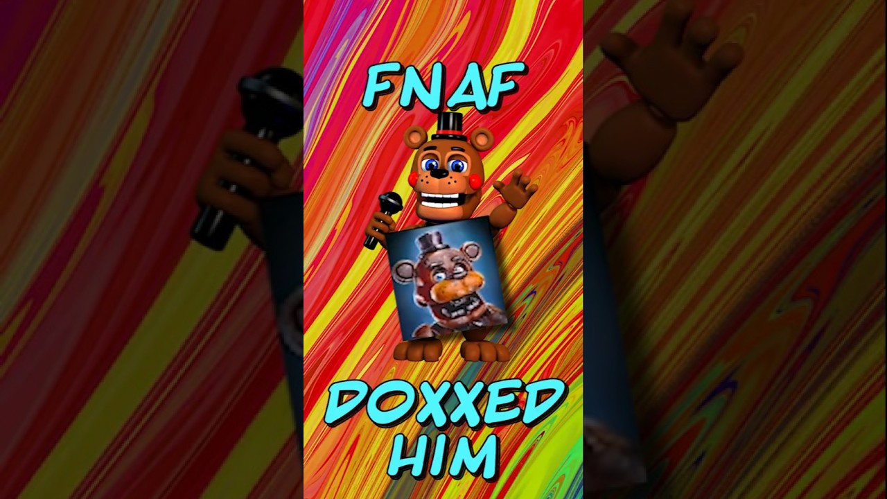 FNAF Doxxed him!!!