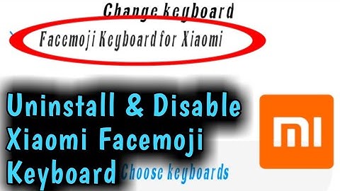 How to Uninstall & Disable Xiaomi Facemoji Keyboard 2023