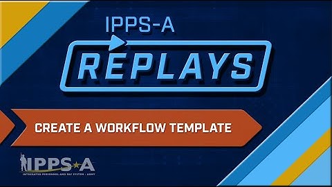 [KEEP PRIVATE] IPPS-A Replays: Create Workflow Template