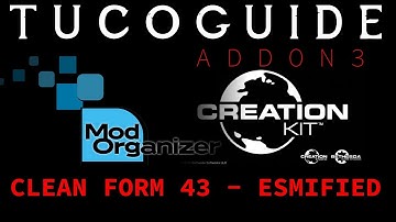 TUCOGUIDE Addon 3 (REUPLOAD) - Creation Kit & and cleaning FORM 43 mods - with ESMify instructions