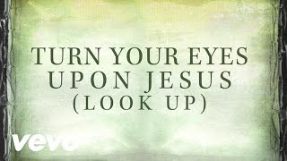 Video thumbnail of "Turn Your Eyes Upon Jesus (Look Up) [Lyrics]"