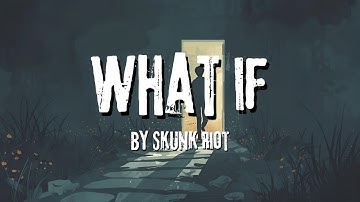 What If - Song About Regret (Official Lyric Video) Skunk Riot