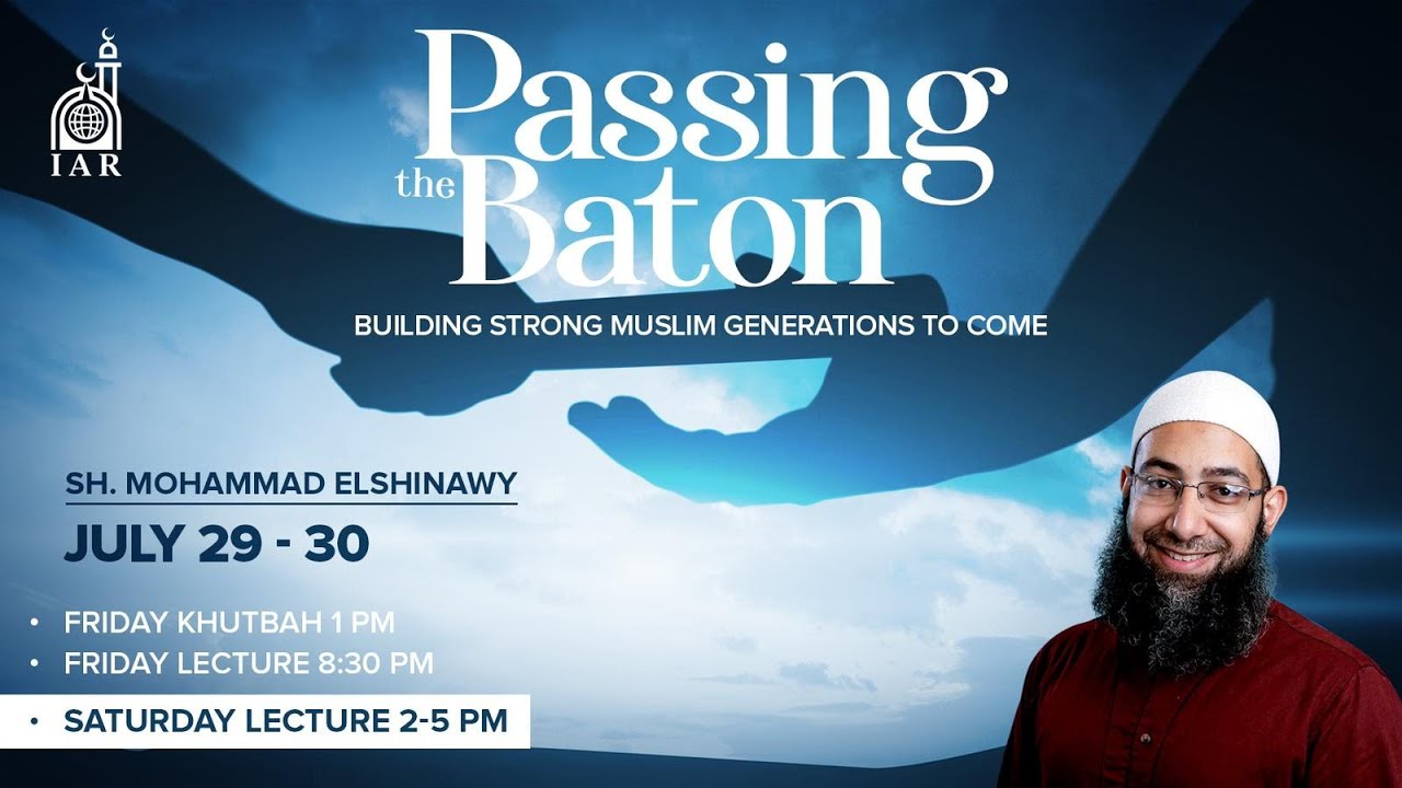 Workshop | "Passing The Baton: Building Strong Muslim Generations to Come" - Sh. Mohammad Elshinawy