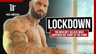 Lockdown: You wouldn’t believe what happened out front of the Gym!!!
