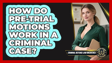 How Do Pre-trial Motions Work In A Criminal Case? - Criminal Defense Law Uncovered