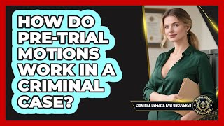 How Do Pre-trial Motions Work In A Criminal Case? - Criminal Defense Law Uncovered