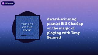 Award-winning pianist Bill Charlap on the magic of playing with Tony Bennett | The Art of the Story