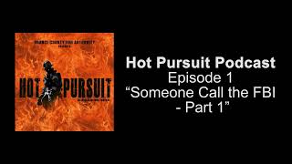 Someone Call the FBI - Part 1 | Hot Pursuit Podcast