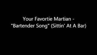 Bartender Song (Sittin' At A Bar) - Yourfavoritemartian [New Song/Uploaded Before Official Release]
