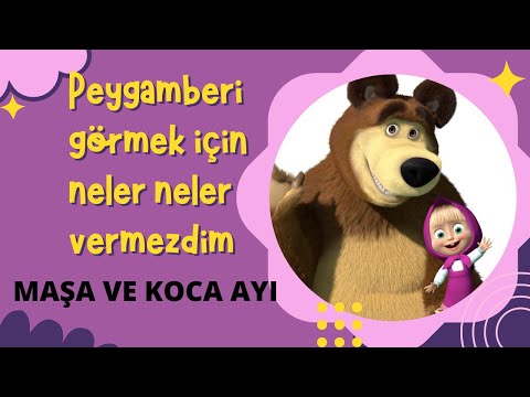 PEYGAMBERİ GÖRMEK İÇİN NELER NELER VERMEZDİM - maşa ve koca ayı