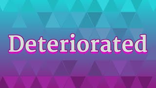 DETERIORATED pronunciation • How to pronounce DETERIORATED
