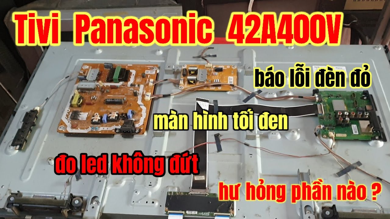 Tivi Panasonic 42A400V mở lên  báo lỗi đèn đỏ, hư phần nào