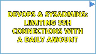 DevOps & SysAdmins: Limiting ssh connections with a daily amount (6 Solutions!!)