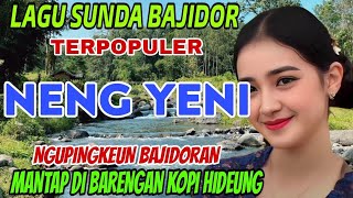 LAGU SUNDA BAJIDOR TERPOPULER||NENG YENI||COCOK DI KUPINGKEUN BARI NGOPI HIDEUNG
