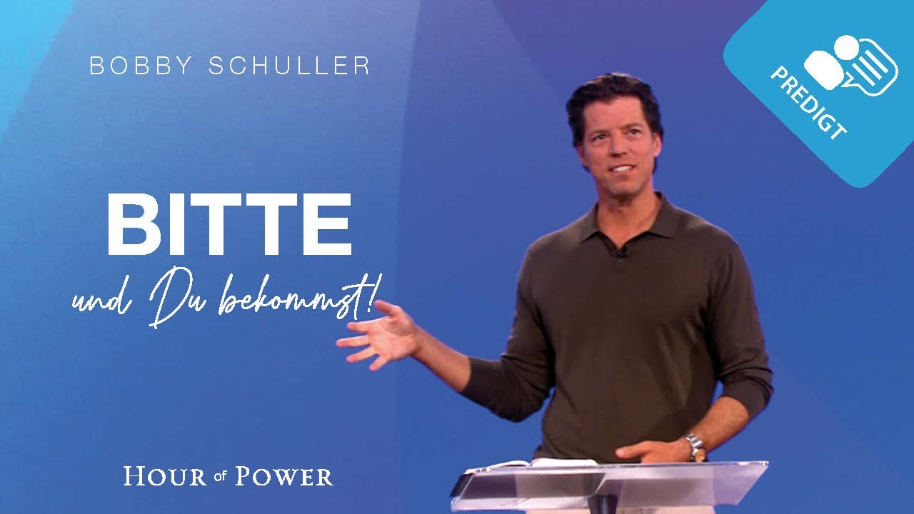 Bitte und Du bekommst! - Predigt von Bobby Schuller